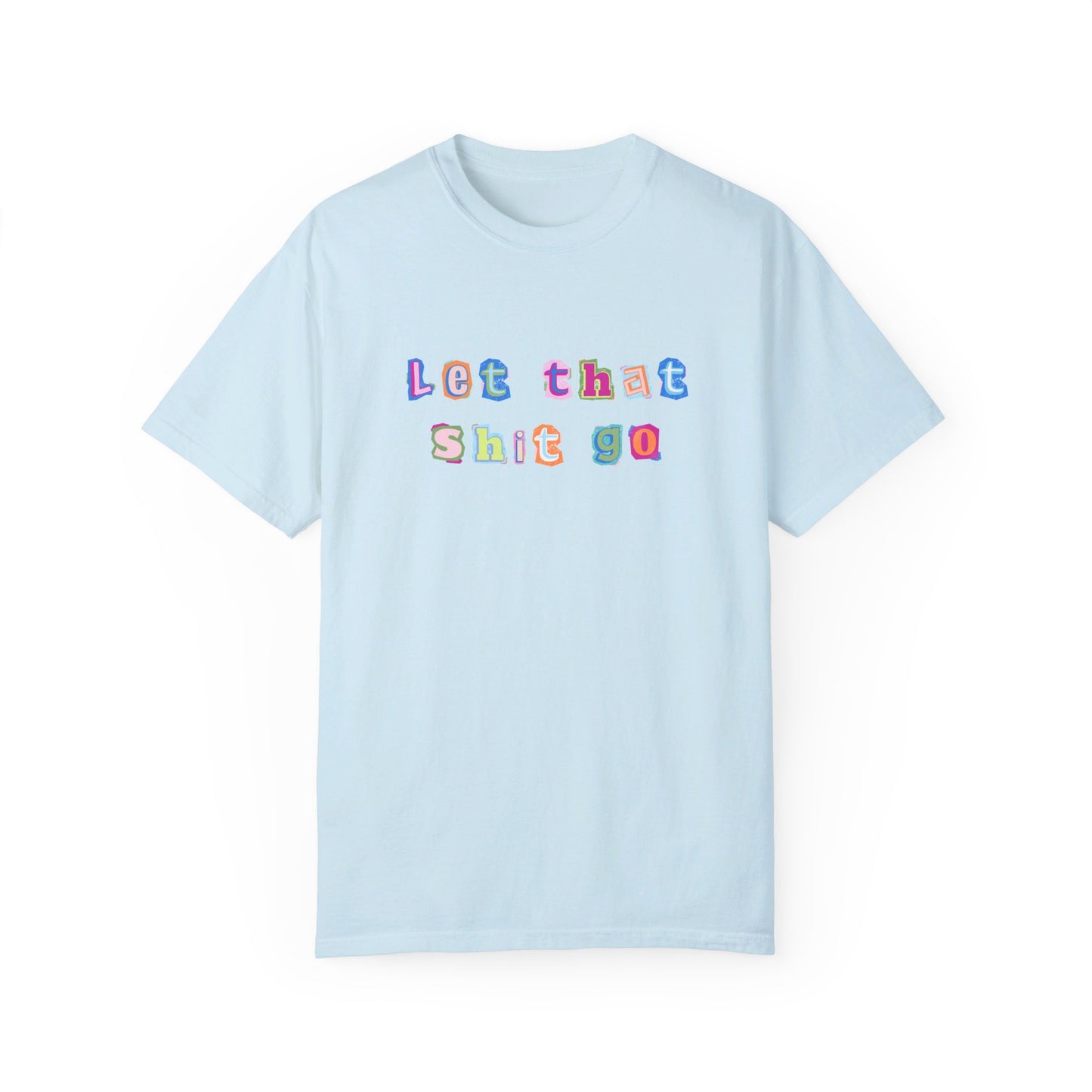 Let That Shit Go Tee