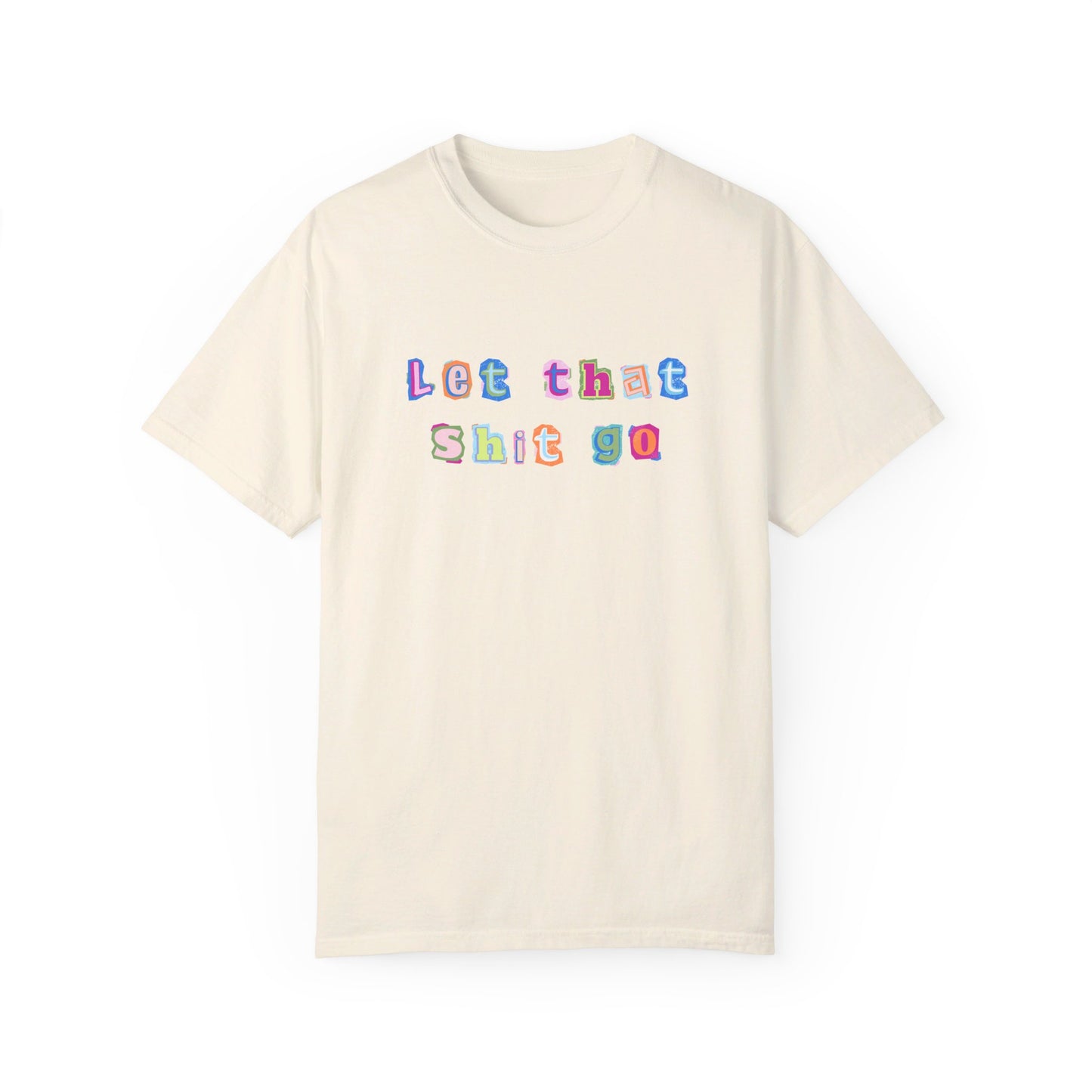 Let That Shit Go Tee