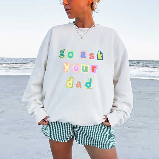 Go Ask Your Dad Crewneck Sweatshirt